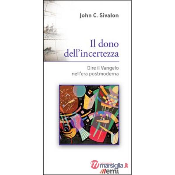 Dono dell'incertezza. Dire il Vangelo nell'era postmoderna (Il)