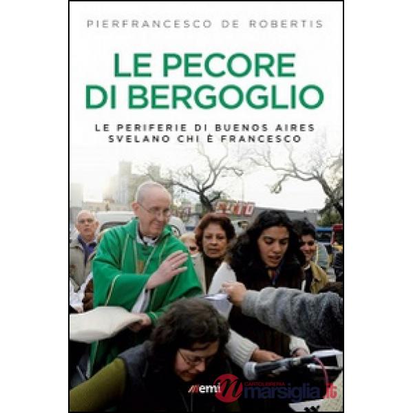 Pecore di Bergoglio. Le periferie del Papa svelano chi è Francesco (Le)