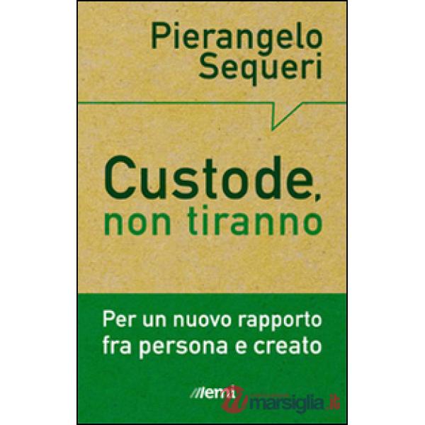 Custode, non tiranno. Per un nuovo rapporto tra persona e creato