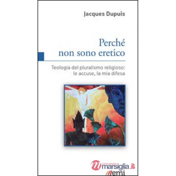 Perché non sono eretico. Teologia del pluralismo religioso: le accuse, la mia difesa