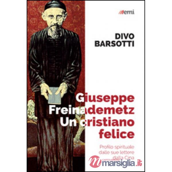 Giuseppe Freinademetz, un cristiano felice. Profilo spirituale dalle sue lettere dalla Cina