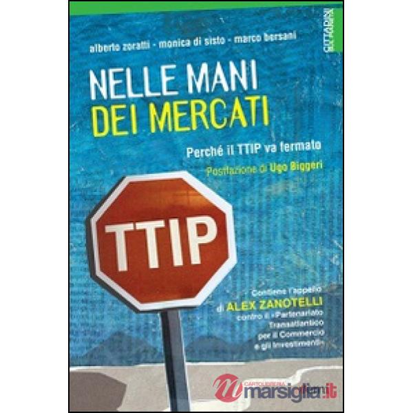 Nelle mani dei mercati. Perché il TTIP va fermato