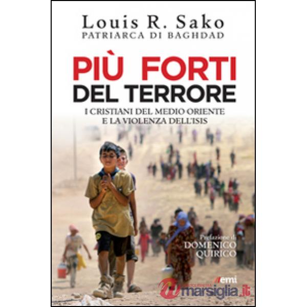 Più forti del terrore. I cristiani del Medio Oriente e la violenza dell'Isis