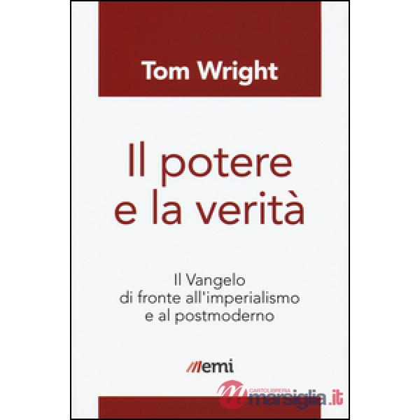 Potere e la verità. Il Vangelo di fronte all'imperialismo e al postmoderno (Il)