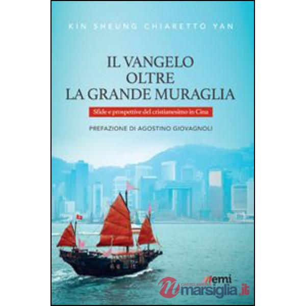 Vangelo oltre la Grande Muraglia. Sfide e prospettive del cristianesimo in Cina (Il)