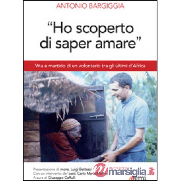 «Ho scoperto di saper amare». Vita e martirio di un volontario tra gli ultimi d'Africa