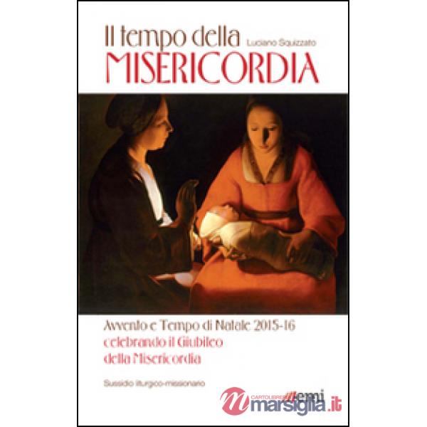 Tempo della misericordia. Avvento e Tempo di Natale 2015-16 alla luce dell'Anno Santo della Misericordia (Il)