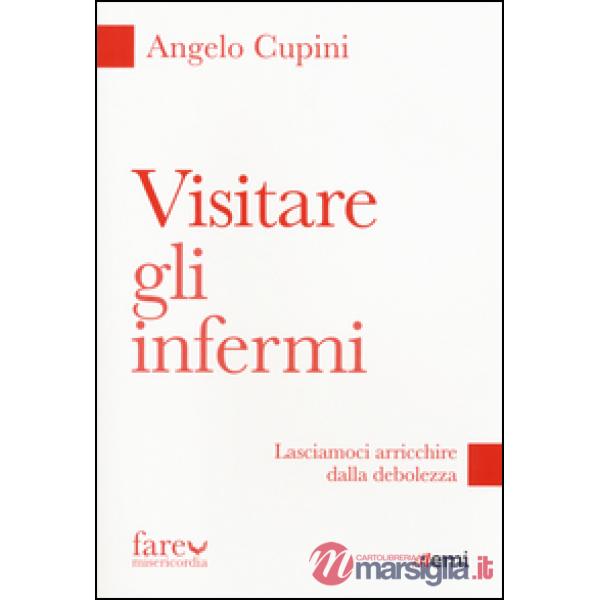 Visitare gli infermi. Lasciamoci arricchire dalla debolezza