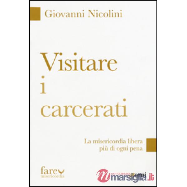 Visitare i carcerati. La misericordia libera più di ogni pena