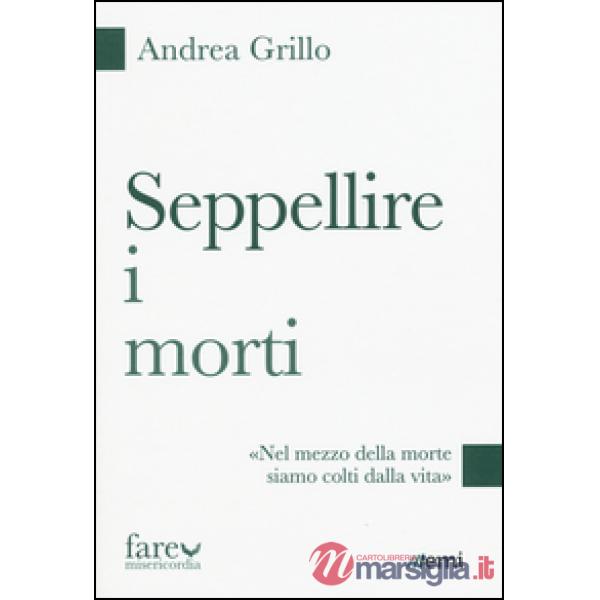 Seppellire i morti. «Nel mezzo della morte siamo colti dalla vita»