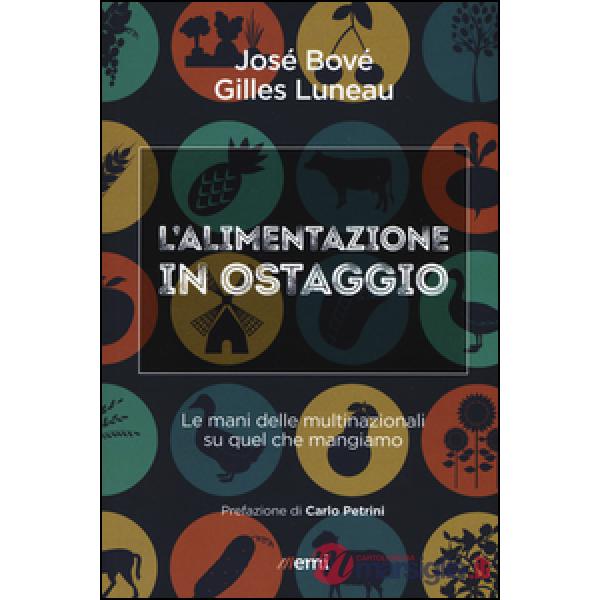Alimentazione in ostaggio. Le mani delle multinazionali su quel che mangiamo (L')