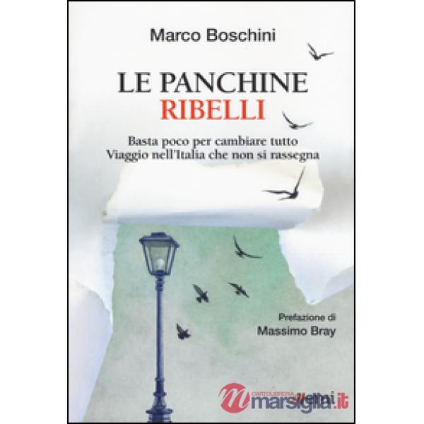 Panchine ribelli. Basta poco per cambiare tutto. Viaggio nell'Italia che non si rassegna (Le)