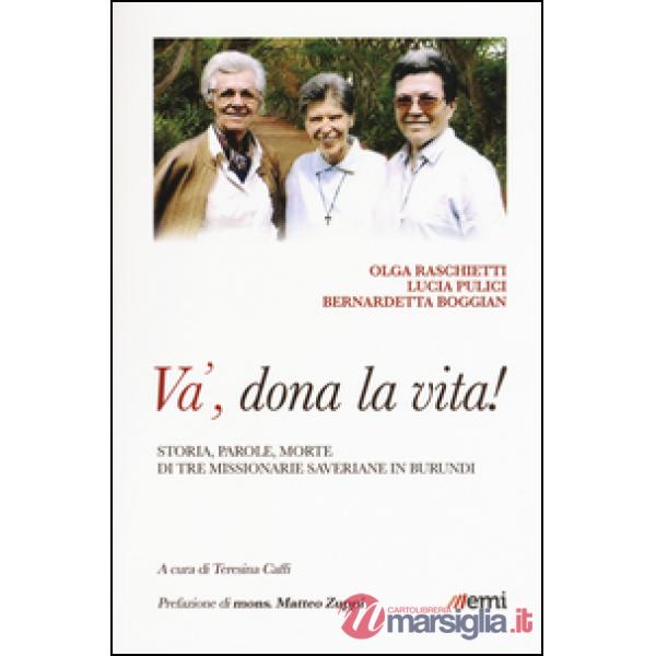 Và, dona la tua vita! Storia, parole, morte di tre missionarie saveriane in Burundi