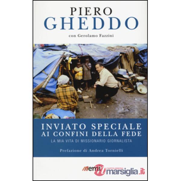 Inviato speciale ai confini della fede. La mia vita di missionario giornalista
