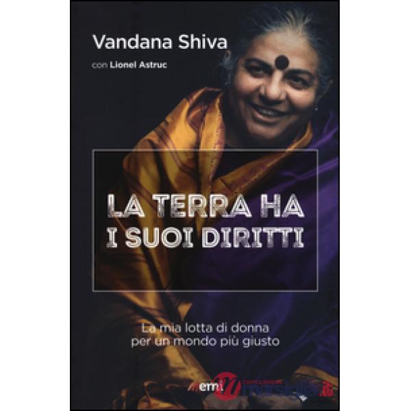 Terra ha i suoi diritti. La mia lotta di donna per un mondo più giusto (La)
