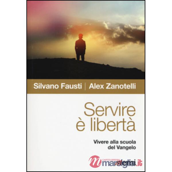Servire è libertà. Vivere alla scuola del Vangelo