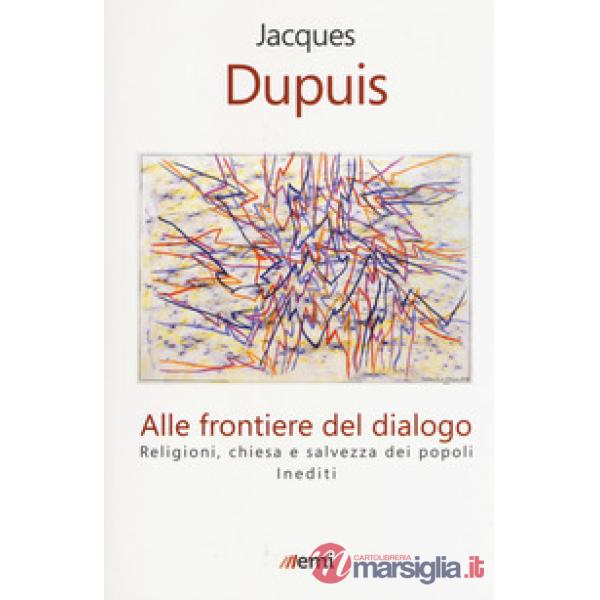 Alle frontiere del dialogo. Religioni, Chiesa e salvezza dei popoli. Inediti