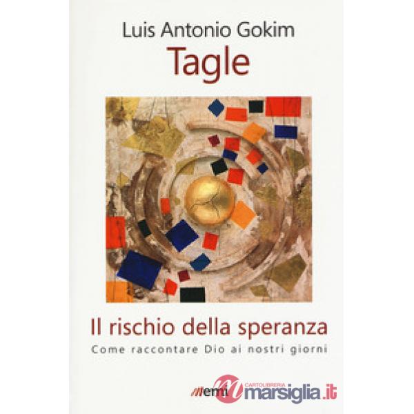 Rischio della speranza. Come raccontare Dio ai nostri giorni (Il)