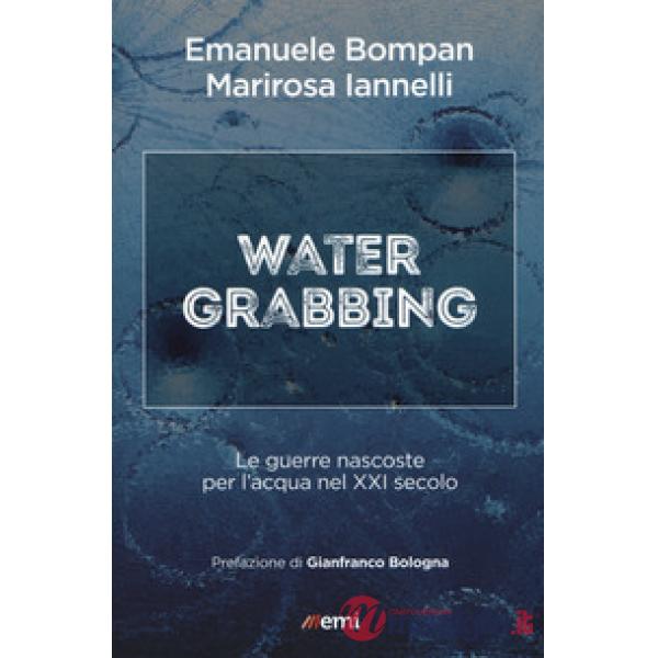 Water grabbing. Guerre nascoste per l'acqua nel XXI secolo