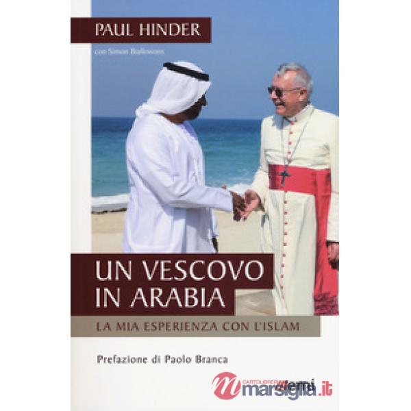 Vescovo in Arabia. La mia esperienza con l'Islam (Un)