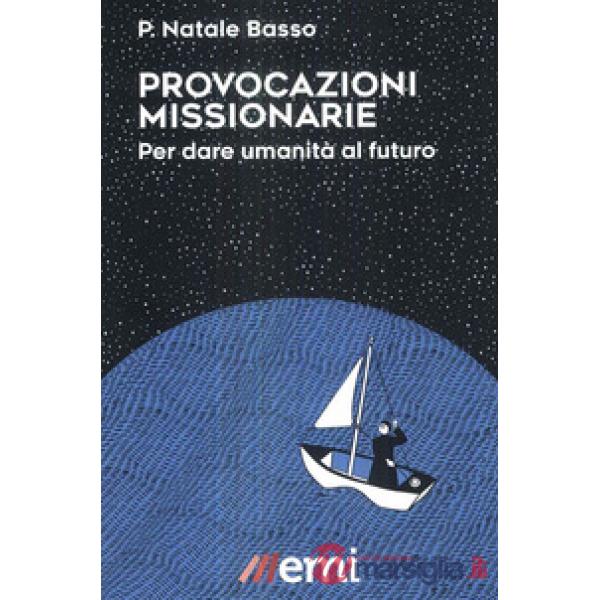 Provocazioni missionarie. Per dare umanità al futuro