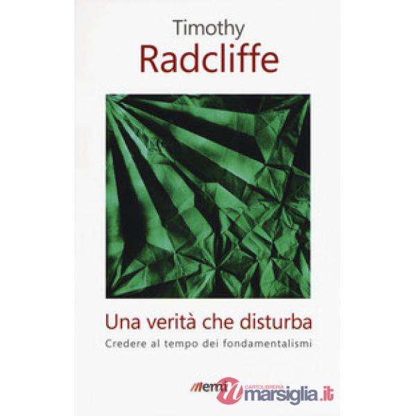 Verità che disturba. Credere al tempo dei fondamentalismi (Una)