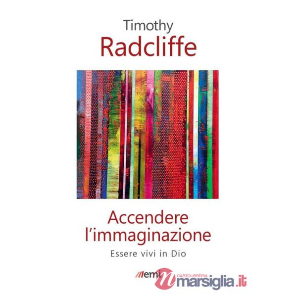 Accendere l'immaginazione. Essere vivi in Dio