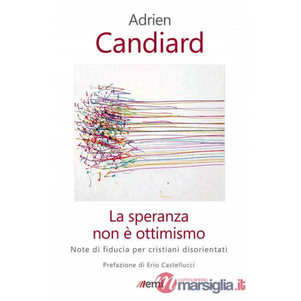 Speranza non è ottimismo. Note di fiducia per cristiani disorientati (La)