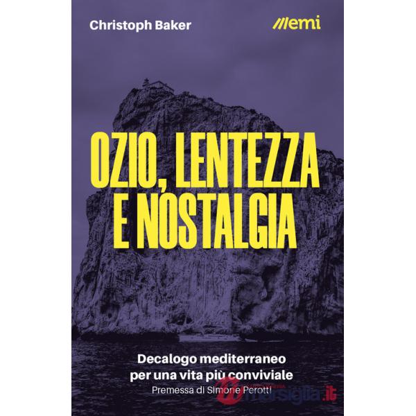 Ozio, lentezza e nostalgia. Decalogo mediterraneo per una vita più conviviale