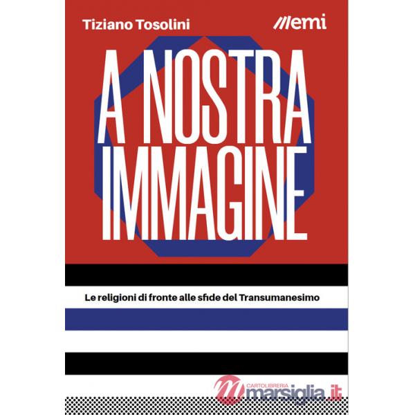 A nostra immagine. Le religioni di fronte alle sfide del Transumanesimo