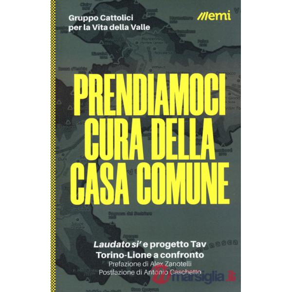 Prendiamoci cura della casa comune. «Laudato si'» e progetto Tav. Torino-Lione a confronto