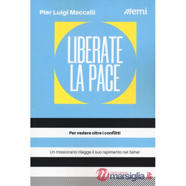 Liberate la pace. Per vedere oltre i conflitti