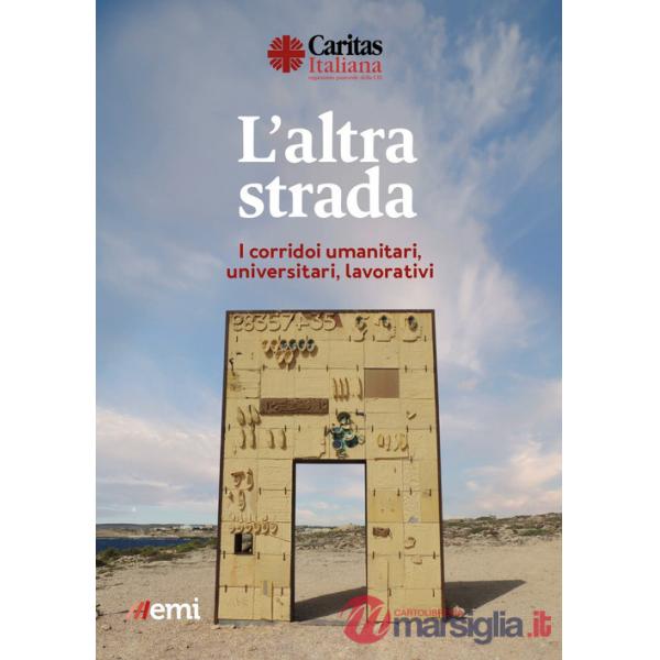 Altra strada. I corridoi umanitari, universitari, lavorativi (L')