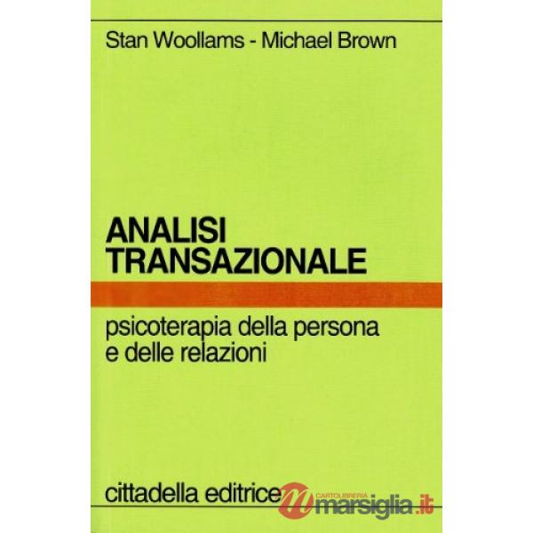 Analisi transazionale. Psicoterapia della persona e delle relazioni