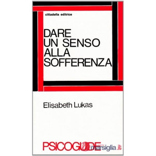Dare un senso alla sofferenza. Logoterapia e dolore umano