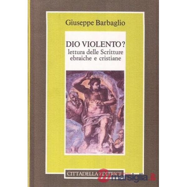 Dio violento. Lettura delle scritture ebraiche e cristiane