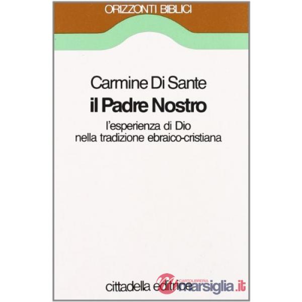Padre nostro. L'esperienza di Dio nella tradizione ebraico-cristiana (Il)