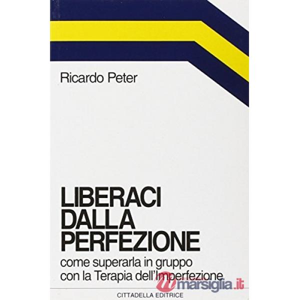 Liberaci dalla perfezione. Come superarla in gruppo con la terapia dell'imperfezione
