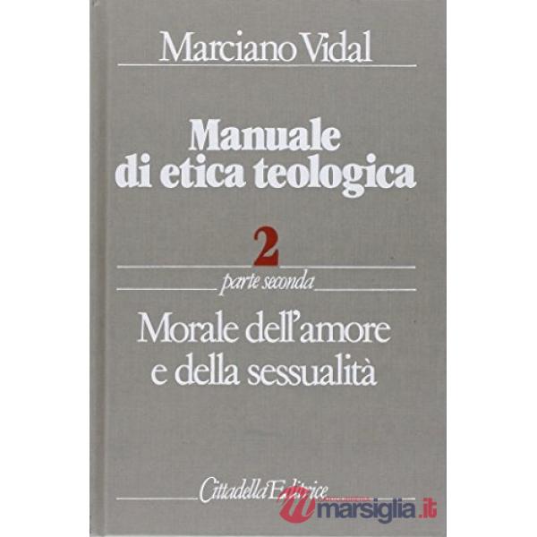Manuale di etica teologica. Vol. 2/2: Morale dell'Amore e della sessualità