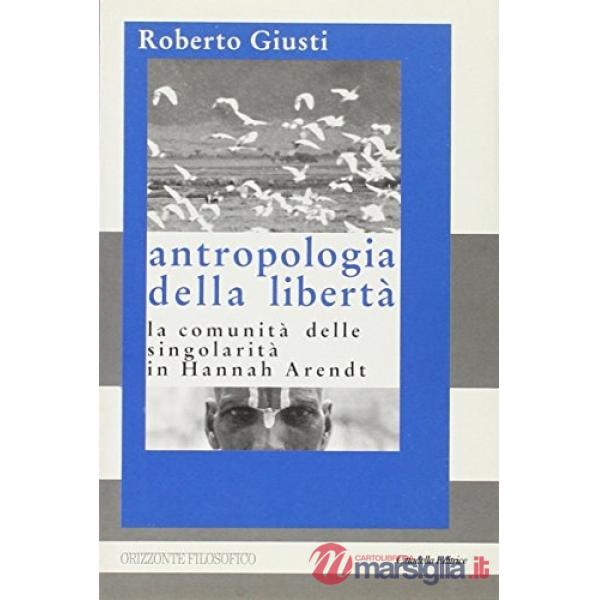 Antropologia della libertà. La comunità delle singolarità in Hannah Arendt