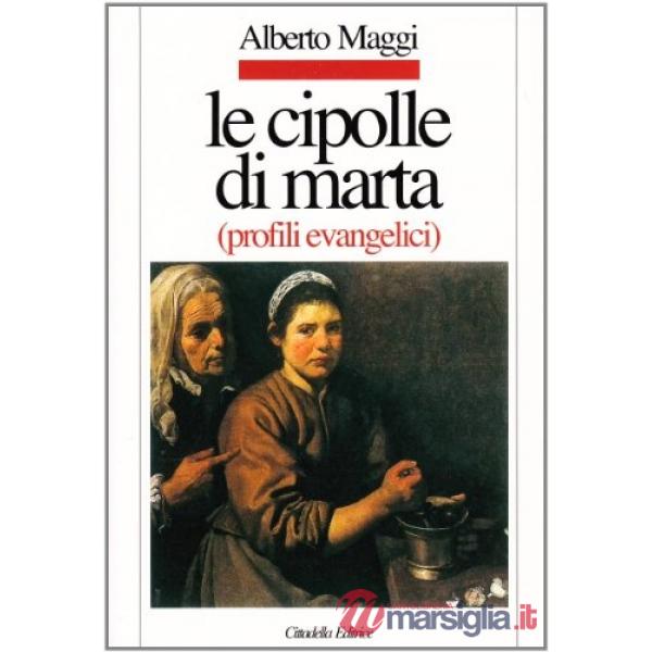 Cipolle di Marta. Profili evangelici (Le)