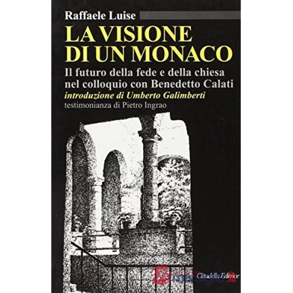 Visione di un monaco. Il futuro della fede e della Chiesa nel colloquio con Benedetto Calati (La)