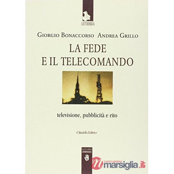 Fede e il telecomando. Televisione, pubblicità e rito (La)