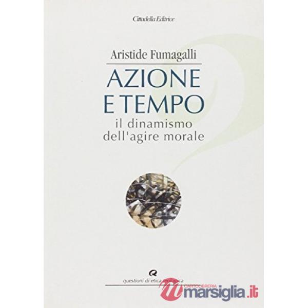 Azione e tempo. Il dinamismo dell'agire morale