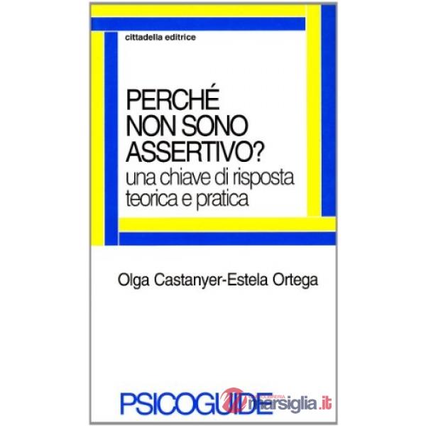 Perché non sono assertivo? Una chiave di risposta teorica e pratica
