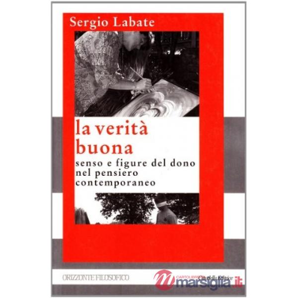 Verità buona. Senso e figure del dono nel pensiero contemporaneo (La)