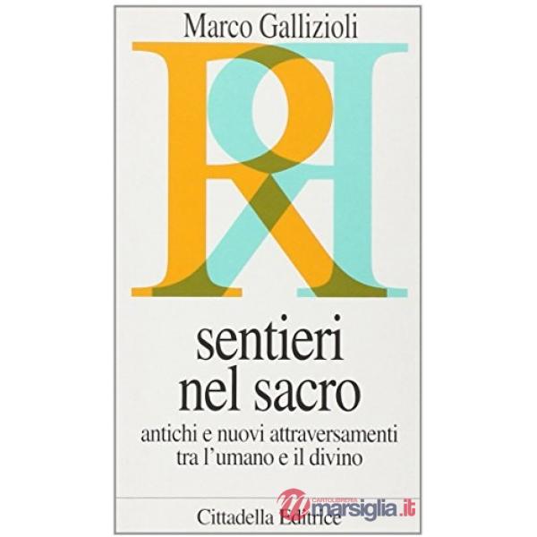 Sentieri nel sacro. Antichi e nuovi attraversamenti tra l'umano e il divino