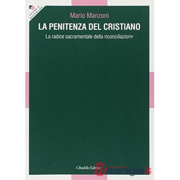 Penitenza del cristiano. La radice sacramentale della riconciliazione (La)