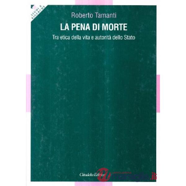 Pena di morte. Tra etica della vita e autorità dello Stato (La)