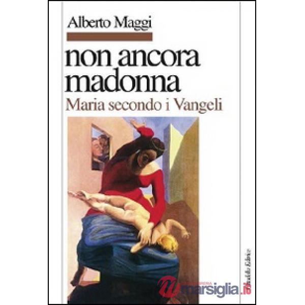 Non ancora Madonna. Maria secondo i vangeli